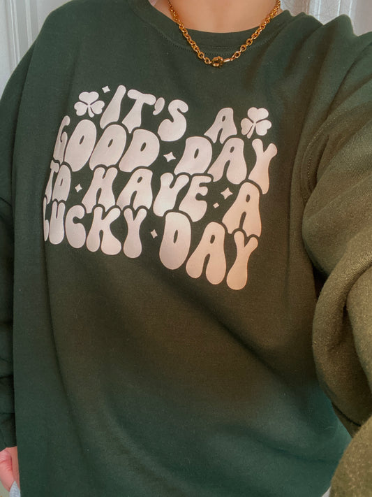 IT'S A GOOD DAY TO HAVE A LUCKY DAY | ST PATRICK'S DAY PUFF PRINT SWEATSHIRT